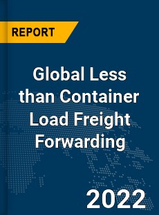 Global Less than Container Load Freight Forwarding Market