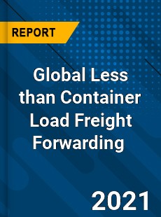 Global Less than Container Load Freight Forwarding Market