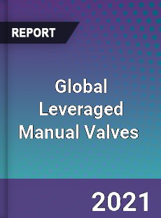 Global Leveraged Manual Valves Market