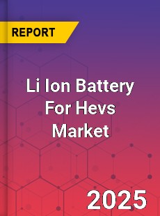 Global Li Ion Battery For Hevs Market