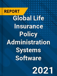 Global Life Insurance Policy Administration Systems Software Market