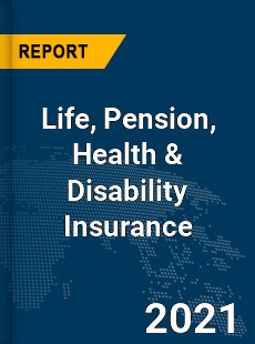 Global Life Pension Health amp Disability Insurance Market
