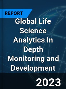 Global Life Science Analytics In Depth Monitoring and Development Analysis