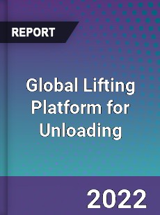 Global Lifting Platform for Unloading Market