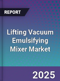 Global Lifting Vacuum Emulsifying Mixer Outlook