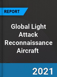 Global Light Attack Reconnaissance Aircraft Market