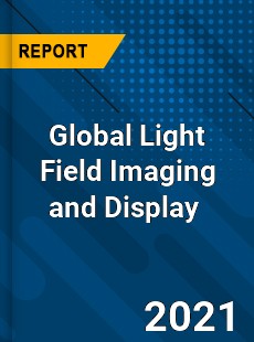 Global Light Field Imaging and Display Market