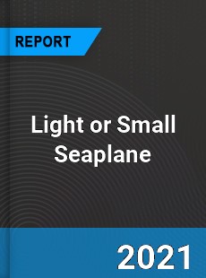 Global Light or Small Seaplane Market