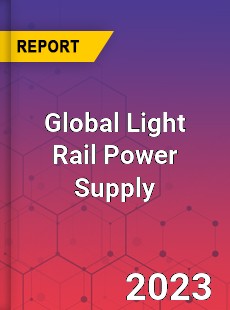 Global Light Rail Power Supply Industry