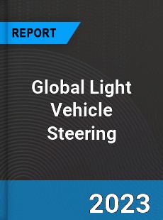 Global Light Vehicle Steering Market