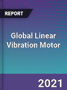 Global Linear Vibration Motor Market