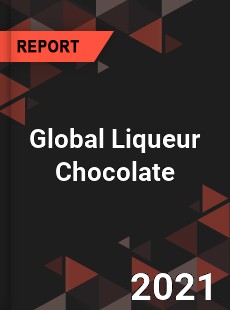 Global Liqueur Chocolate Market