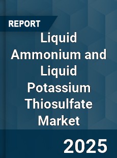 Global Liquid Ammonium and Liquid Potassium Thiosulfate Market