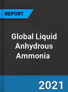 Global Liquid Anhydrous Ammonia Market