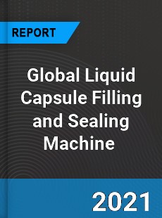 Global Liquid Capsule Filling and Sealing Machine Market