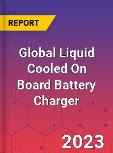 Global Liquid Cooled On Board Battery Charger Industry