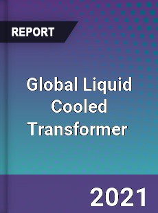 Global Liquid Cooled Transformer Market