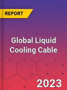 Global Liquid Cooling Cable Industry