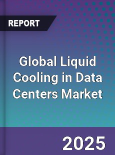 Global Liquid Cooling in Data Centers Market