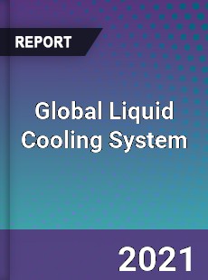 Global Liquid Cooling System Market