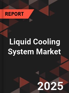 Liquid Cooling System Market