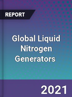 Global Liquid Nitrogen Generators Market