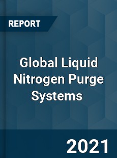 Liquid Nitrogen Purge Systems Market