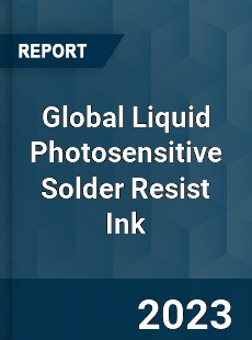 Global Liquid Photosensitive Solder Resist Ink Industry