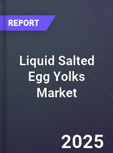 Global Liquid Salted Egg Yolks Outlook