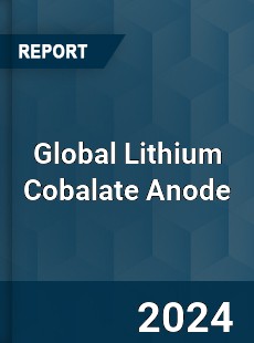 Global Lithium Cobalate Anode Industry