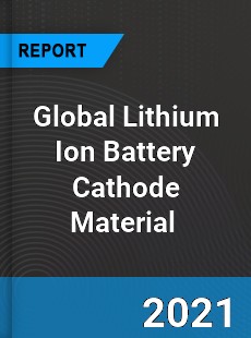 Global Lithium Ion Battery Cathode Material Market