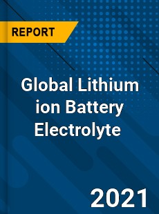 Global Lithium ion Battery Electrolyte Market