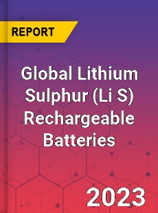 Global Lithium Sulphur Rechargeable Batteries Industry