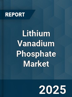 Global Lithium Vanadium Phosphate Market