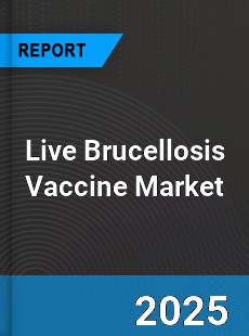 Global Live Brucellosis Vaccine Outlook