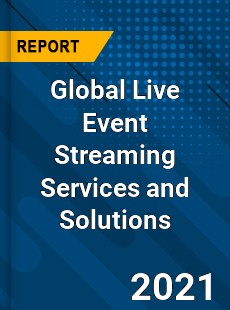Global Live Event Streaming Services and Solutions Market