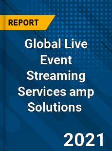 Global Live Event Streaming Services & Solutions Market