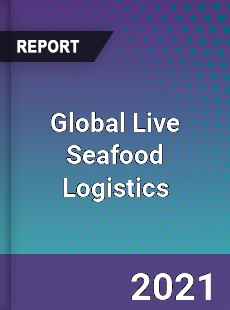 Global Live Seafood Logistics Market