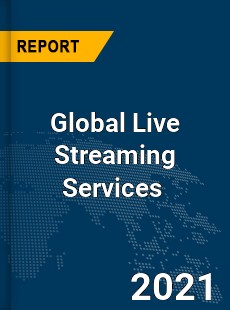 Global Live Streaming Services Market