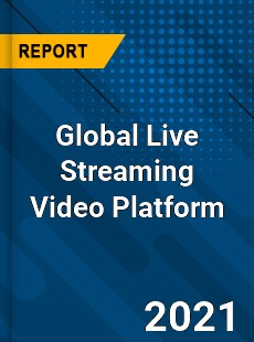 Global Live Streaming Video Platform Market