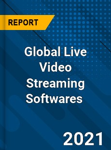Global Live Video Streaming Softwares Market
