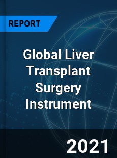 Global Liver Transplant Surgery Instrument Industry