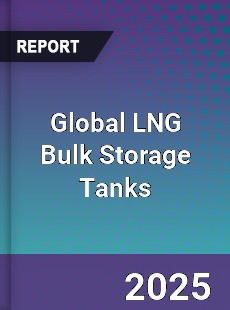 Global LNG Bulk Storage Tanks Industry