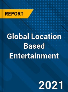 Location Based Entertainment Market