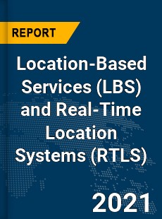 Global Location Based Services and Real Time Location Systems Market