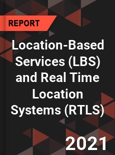 Global Location Based Services and Real Time Location Systems Market