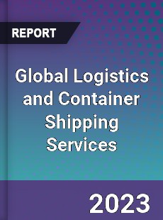 Global Logistics and Container Shipping Services Industry