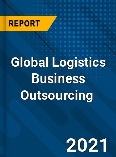 Global Logistics Business Outsourcing Market