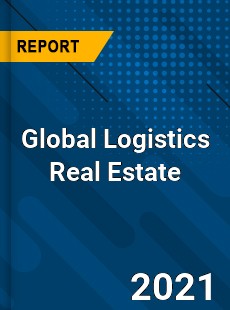 Global Logistics Real Estate Market