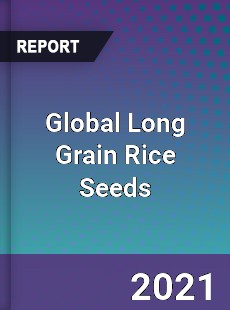 Global Long Grain Rice Seeds Market